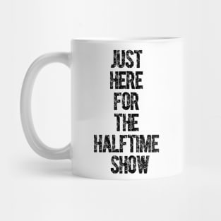 Just Here For The Halftime Show Mug